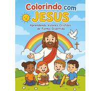 Colorindo com Jesus: Aprendendo Valores Cristãos de Forma Divertida
