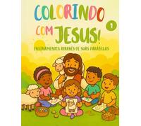 Colorindo com Jesus! Ensinamentos através de suas parábolas 1: Um lindo livro de colorir cheio de fé, amor e aprendizado.