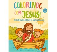 Colorindo com Jesus! Ensinamentos através de suas parábolas 2: Um lindo livro de colorir cheio de fé, amor e aprendizado