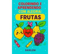 Colorindo e Aprendendo com Alegria (Educando com Amor e Colorindo o Mundo com Alegria)