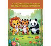 Colorindo Filhotes de Animais Selvagens: Fofos e Fantásticos: Uma jornada mágica para crianças que amam explorar, imaginar e dar vida a filhotes adoráveis com lápis de cor.