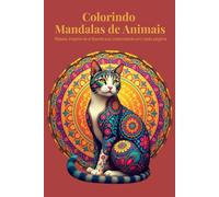 Colorindo Mandalas de Animais: Relaxe, inspire-se e liberte sua criatividade em cada página
