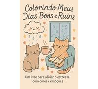 Colorindo - Meus Dias Bons e Ruins: Um livro para aliviar o estresse com cores e emoções
