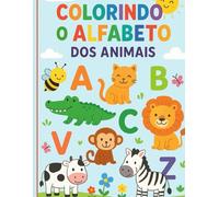 Colorindo o Alfabeto dos Animais - Livro Infantil de Colorir: Livro educativo para crianças - Aprenda as letras com animais fofos