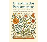 Colorindo - O jardim dos pensamentos: Um livro de colorir para acalmar a mente e aliviar o estresse com a natureza