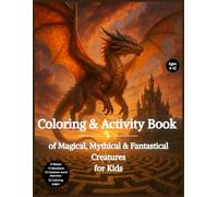 Coloring & Activity Book of Magical, Mythical, & Fantastical Creatures: Includes Coloring Pages, Mazes, Mandalas, and Word Logic Games to Boost Creativity and Reduce Screen Time