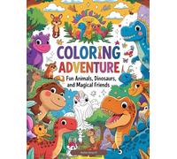 "Coloring Adventure: Fun Animals, Dinosaurs, and Magical Friends”