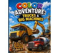 Coloring Adventure: Trucks and Big Machines (Coloring Adventure for Kids Color • Discover • Imagine)