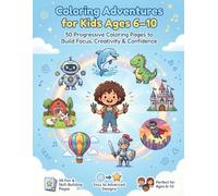 Coloring Adventures for Kids Ages 6-10: 50 Progressive Coloring Pages to Build Focus, Creativity & Confidence | Easy to Advanced Fun Designs (Mega Fun Adventures Series)