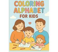 Coloring Alphabet for Kids Ages 3-7: Fun ABC Learning with Cute Animals and Easy Coloring Pages: A Creative Early Learning Book to Help Children Learn ... Skills, and Enjoy Stress-Free Coloring Fun