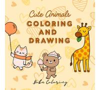 Coloring And Drawing: Coloring Book for Adults and Teens Featuring Super Cute Animals Characters with Easy and Simple Designs and space to add your own drawings