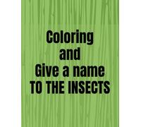 Coloring and Give a name: Coloring Book and Give a name to the Insects
