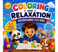 Coloring and Relaxation Adventures for Kids: Fun Coloring Activities to Build Creativity, Confidence, and Calm for Ages 4-8