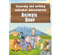 Coloring and writing alphabet Adventures! Animals Book: Fun A-Z Animal Coloring and Handwriting Practice for Kids Ages 3-6