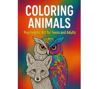Coloring Animals: Psychedelic Mandala Art for Teens and Adults