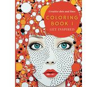 Coloring book 1: infinite Dots inspired in Art: Book 1 of 2: let Your Imagination Flow with Colors (Coloring book: infinite Dots inspired in Yayoi Kusama)