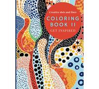 Coloring book 2 : infinite Dots inspired in Art: Book 2 of 2: let Your Imagination Flow with Colors (Coloring book: infinite Dots inspired in Yayoi Kusama)