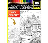 Coloring Book: 40 Fantasy Land Pages (80 Premium Sheets with 40% Opacity Scapes): Traceable Fantasy Scenes for Artists to Practice Shading, Blending, and Coloring Techniques