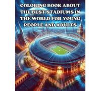 COLORING BOOK ABOUT THE BEST STADIUMS IN THE WORLD FOR YOUNG PEOPLE AND ADULTS