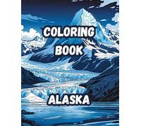 Coloring Book- Alaska: Discover the Wild Beauty of Alaska (Coloring Books- 50 States)