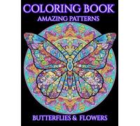 Coloring Book Amazing Patterns Butterflies and Flowers: Beautiful Adult Coloring: Pages for Relaxation, Coloring Book (8.5 x 11 inches): Intricate. Floral Designs for Adults and Teens to Color.