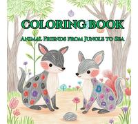 COLORING BOOK: Animal Friends from Jungle to Sea