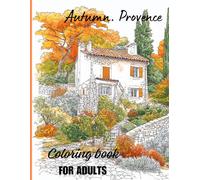Coloring book "Autumn. Provence": Awesome fun colorful coloring book for adults