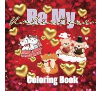 Coloring Book Be My Valentine-Perfect for kids, teens, adults and anyone celebrating love with others or the best kind of love-self love