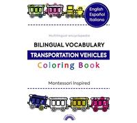 Coloring book bilingual: Transport vehicles and cars, Montessori learning for kids and babies age 2 - 7 Kinder in Spanish, English and Italian. Toddler Encyclopedia and activities