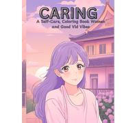Coloring Book Caring: A Self-Care Coloring Book for Women with Good Vibes: Relaxing and Inspiring Designs for Mindfulness, Relaxation, and Positive Energy