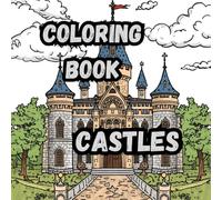 Coloring Book- Castles: Mighty fortresses, enchanted towers, and magical kingdoms| 8.5 x 8.5 square-format book