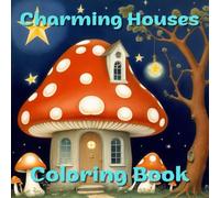 COLORING BOOK: CHARMING HOUSES FOR KIDS AND EVEN FOR ADULTS, EASY DESIGNS FOR RELAXATION
