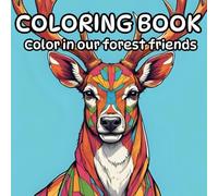 Coloring Book Color in our forest friends: A coloring book for kids to know who our forest friends are.