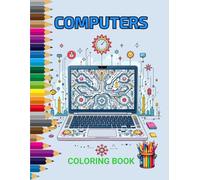 Coloring Book Computers With Creative Illustrations For Adults And Teens: 40 relaxing designs to paint, relieve stress and explore the world of technology