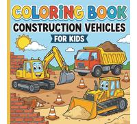 Coloring Book Construction Vehicles For Kids: Big Diggers, Dump Trucks, and Heavy Equipment Activity Book for Kids, Toddlers and Preschoolers - Simple Designs for Boys and Girls.