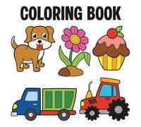 Coloring Book: Cute Bold and Easy Coloring Book 50 Simple Designs for Adults & Kids Including Animal, Flower, Food, Truck, Tractor, Robot and Much More!