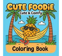 Coloring Book: Cute Foodie A Cute & Comfy Coloring Adventure with Fun Food Characters