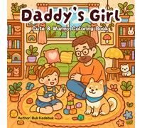 Coloring Book: Daddy’s Girl: Color the Beautiful Moments Between a Daughter and Her Father