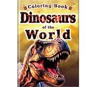 Coloring Book Dinosaurs of the World: 60 realistic coloring pages featuring 30 incredible dinosaurs. Learn, explore, and color with the matching ... Coloring Book - Encyclopedia Series -)