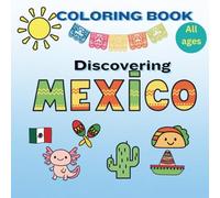 Coloring Book: Discovering México: Stress Relief: Easy and Bold to color! Simple and Big Featuring Animals, food, Mexican Traditional Icons, and Many More.