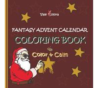 Coloring Book Fantasy Advent Calendar - Color & Calm: 24+2 crazy Christmas pictures to color; includes 2 bonus images; ideal to support creativity, concentration, and relaxation