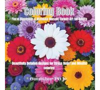 Coloring Book Floral Blooming a Mandala Mosaic Flower Art for Adults: Beautifully Detailed Designs for Stress Relief and Mindful Coloring