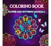 Coloring Book, Flower and Butterfly Mandala: A Soothing Collection of Intricate Designs for Relaxation, Mindfulness, and Creative Escape (Mindfulness Coloring books)