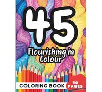 Coloring Book for 45 Year Olds: 50 Pages of Mindful Art Therapy for Hours of Joy