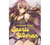 Coloring Book For Adult : Sports Woman: An Adult and Teen's Coloring Book with Soccer Women, Basketball Women, and more, Coloring Pages for Relaxation and Stress Relief