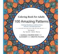 Coloring Book For Adults: 100 Amazing Patterns : A Mandala Coloring Book for Alignment and Creative Stillness