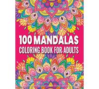 Coloring Book for Adults | 100 Mandalas: Adult Mandala Coloring Pages Contains 100 Unique Mandala Coloring Book for Adults Stress Relieving Designs