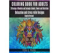 COLORING BOOK FOR ADULTS - 30 Designs of Mandalas and Zentangle: Animals, Flowers and Illustrations - Relaxation and stress relief designs - (English Version)