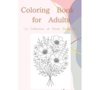 Coloring Book for Adults: ~A Collection of Floral Bouquets~