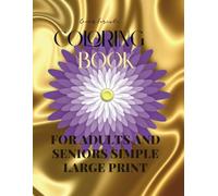 Coloring Book for Adults and Seniors simple Large Print: 50 Easy and Relaxing Designs Featuring Flowers, for Alzheimer’s and Dementia Patients, and for Everyone Seeking Relaxation and Creativity.